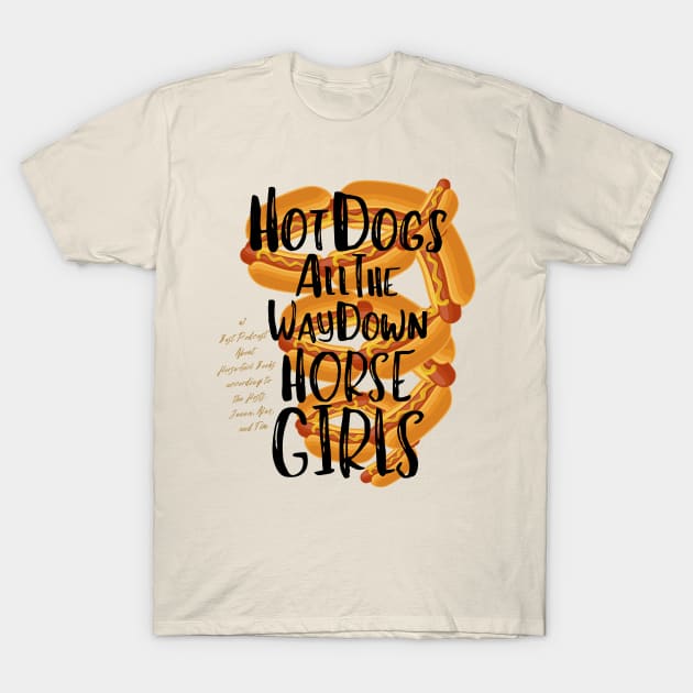 Hot Dogs All the Way Down T-Shirt by Horse Girls